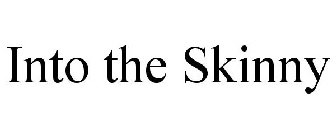 INTO THE SKINNY