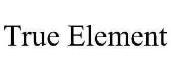 TRUE ELEMENT
