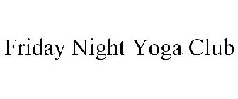 FRIDAY NIGHT YOGA CLUB