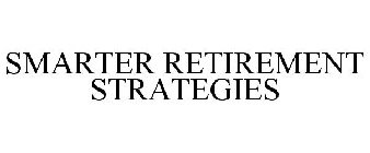SMARTER RETIREMENT STRATEGIES