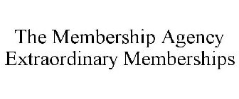 THE MEMBERSHIP AGENCY EXTRAORDINARY MEMBERSHIPS