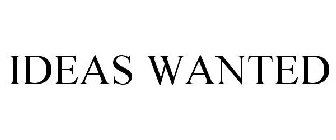 IDEAS WANTED