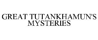 GREAT TUTANKHAMEN'S MYSTERIES