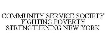COMMUNITY SERVICE SOCIETY FIGHTING POVERTY STRENGTHENING NEW YORK
