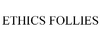 ETHICS FOLLIES