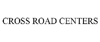 CROSS ROAD CENTERS