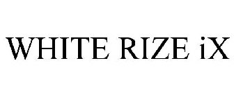 WHITE RIZE IX