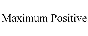 MAXIMUM POSITIVE