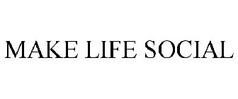 MAKE LIFE SOCIAL