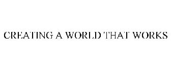 CREATING A WORLD THAT WORKS