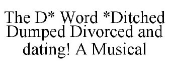 THE D* WORD *DITCHED DUMPED DIVORCED AND DATING! A MUSICAL