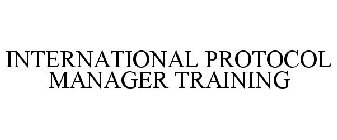 INTERNATIONAL PROTOCOL MANAGER TRAINING