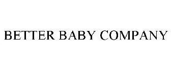 BETTER BABY COMPANY