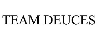 TEAM DEUCES