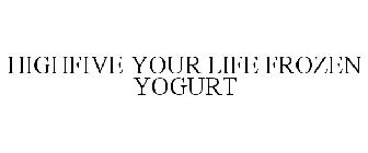 HIGHFIVE YOUR LIFE FROZEN YOGURT