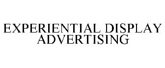 EXPERIENTIAL DISPLAY ADVERTISING