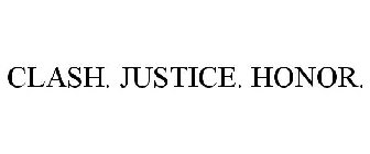 CLASH. JUSTICE. HONOR.