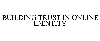 BUILDING TRUST IN ONLINE IDENTITY