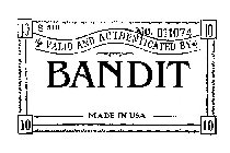 BANDIT VALID AND AUTHENTICATED BY NO. 011074 S S10 MADE IN USA 10 10 10 10