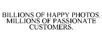 BILLIONS OF HAPPY PHOTOS. MILLIONS OF PASSIONATE CUSTOMERS.