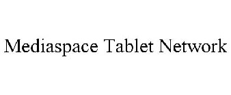 MEDIASPACE TABLET NETWORK