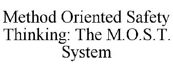 METHOD ORIENTED SAFETY THINKING: THE M.O.S.T. SYSTEM