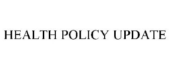 HEALTH POLICY UPDATE