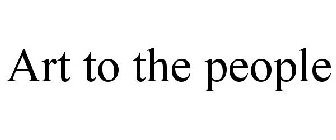 ART TO THE PEOPLE