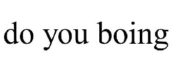 DO YOU BOING