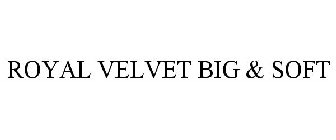 ROYAL VELVET BIG AND SOFT