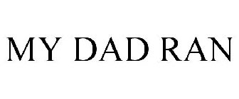 MY DAD RAN