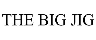 THE BIG JIG