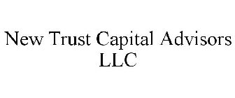 NEW TRUST CAPITAL ADVISORS LLC