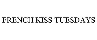 FRENCH KISS TUESDAYS