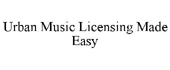 URBAN MUSIC LICENSING MADE EASY