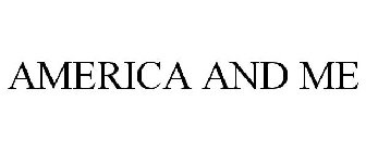 AMERICA AND ME