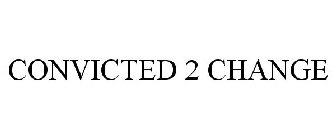 CONVICTED 2 CHANGE