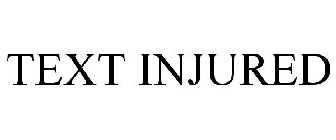 TEXT INJURED
