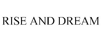 RISE AND DREAM