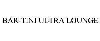 BAR-TINI ULTRA LOUNGE
