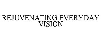 REJUVENATING EVERYDAY VISION