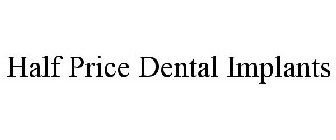 HALF PRICE DENTAL IMPLANTS