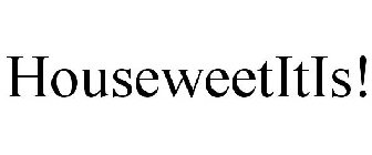 HOUSEWEETITIS!