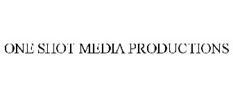 ONE SHOT MEDIA PRODUCTIONS