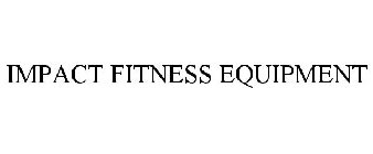 IMPACT FITNESS EQUIPMENT