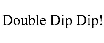 DOUBLE DIP DIP!