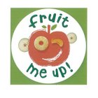 FRUIT ME UP!