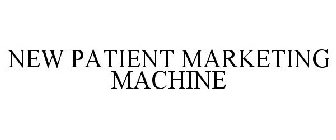 NEW PATIENT MARKETING MACHINE
