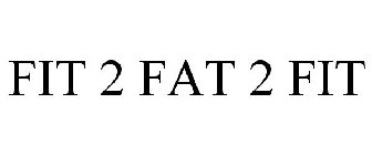 FIT 2 FAT 2 FIT