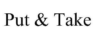 PUT & TAKE